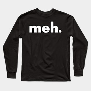 meh. Long Sleeve T-Shirt